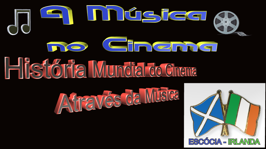 História Mundial do Cinema Através da Música na Escócia e Irlanda.
