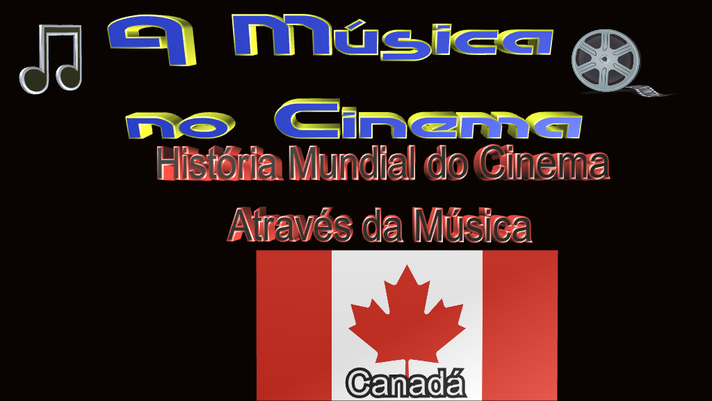 Os filmes e as trilhas dos filmes canadenses que fazem parte da história.